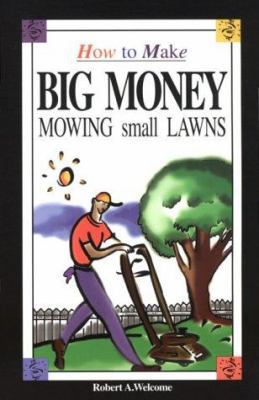 How to Make Big Money Mowing Small Lawns 1568570805 Book Cover