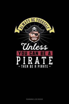 Always Be Yourself Unless You Can Be A Pirate T... 1670466582 Book Cover