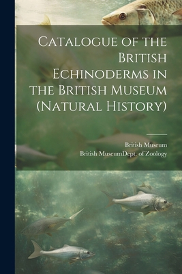 Catalogue of the British Echinoderms in the Bri... 1022716638 Book Cover