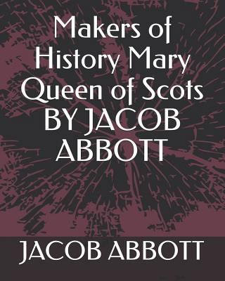 Makers of History Mary Queen of Scots by Jacob ... 1793405107 Book Cover