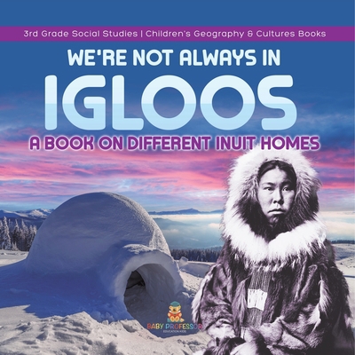We're Not Always in Igloos: A Book on Different... 1541978471 Book Cover
