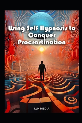 Using Self Hypnosis to Conquer Procrastination:... B0DV8ZBS41 Book Cover