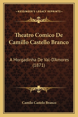 Theatro Comico De Camillo Castello Branco: A Mo... [Portuguese] 1167537440 Book Cover