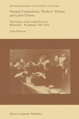 German Communism, Workers' Protest, and Labor U... 0792321111 Book Cover