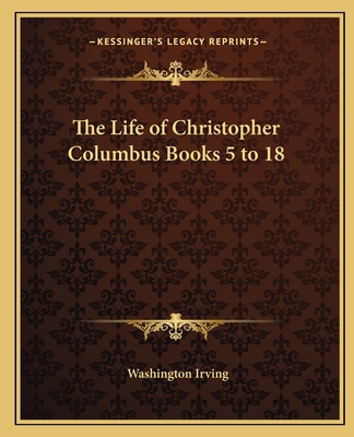 The Life of Christopher Columbus Books 5 to 18 1162629916 Book Cover