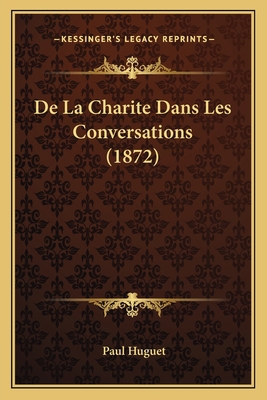 De La Charite Dans Les Conversations (1872) [French] 1167601475 Book Cover