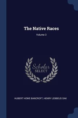 The Native Races; Volume 3 1376865114 Book Cover