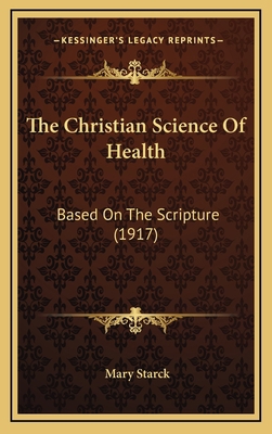The Christian Science Of Health: Based On The S... 1168955386 Book Cover