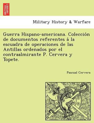 Guerra Hispano-americana. Coleccio&#769;n de do... [Spanish] 1241767211 Book Cover