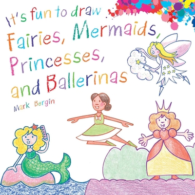 It's Fun to Draw Fairies, Mermaids, Princesses,... 1510743626 Book Cover