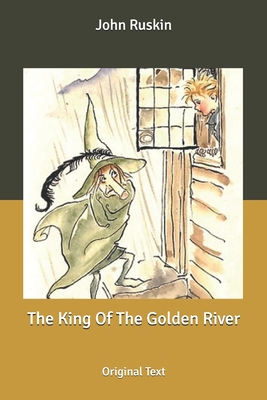 The King Of The Golden River: Original Text B085KBRV8L Book Cover