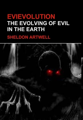 Evievolution - The Evolving of Evil in the Earth 1312689714 Book Cover