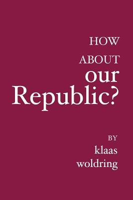 How about OUR Republic?: ----- 1921019603 Book Cover
