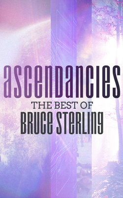 Ascendancies: The Best of Bruce Sterling 1713562626 Book Cover