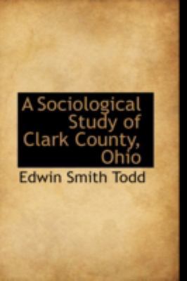 A Sociological Study of Clark County, Ohio 0559561229 Book Cover