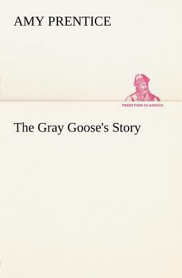 The Gray Goose's Story 3849184161 Book Cover