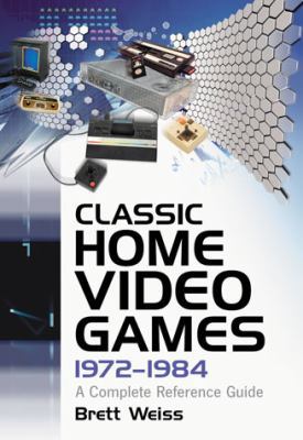 Classic Home Video Games, 1972-1984: A Complete... 0786469382 Book Cover