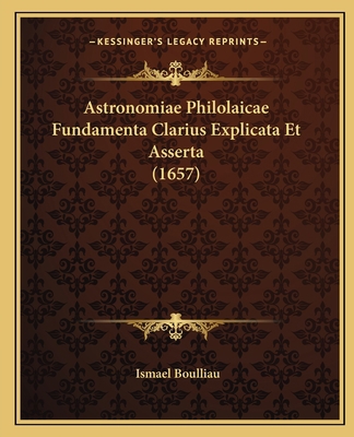 Astronomiae Philolaicae Fundamenta Clarius Expl... [Latin] 1165884607 Book Cover