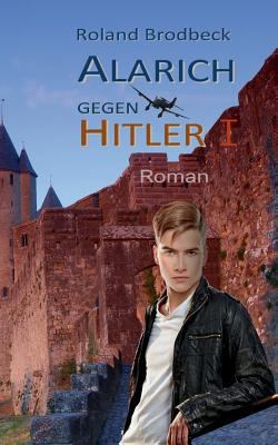 Alarich gegen Hitler: Teil 1 [German] 3748183259 Book Cover