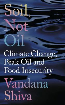 Soil, Not Oil: Climate Change, Peak Oil and Foo... 178360770X Book Cover