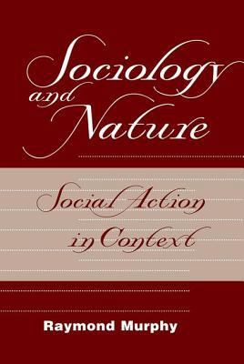 Sociology And Nature: Social Action In Context 0813366615 Book Cover