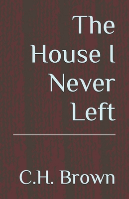The House I Never Left B0G1G938LB Book Cover