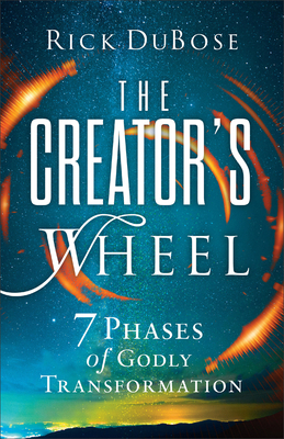 Creator's Wheel: 7 Phases of Godly Transformation 0800773047 Book Cover