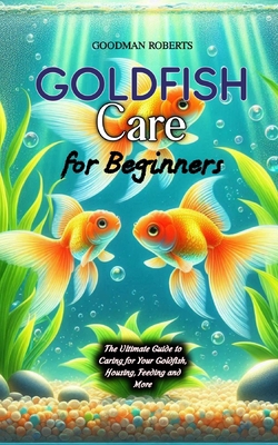 Goldfish Care for Beginners: The Ultimate Guide...            Book Cover