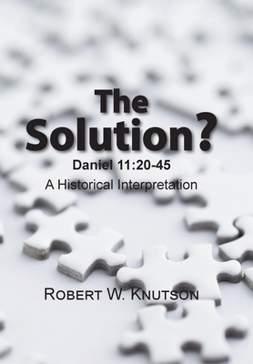 The Solution?: Daniel 11:20-45 - a Historical I... 1524582131 Book Cover
