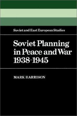 Soviet Planning in Peace and War, 1938-1945 0521529379 Book Cover