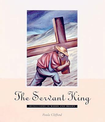 The Servant King: Reflections in Words and Images 0687052564 Book Cover