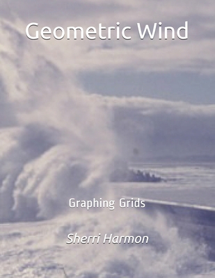 Geometric Wind: Graphing Grids 1672874343 Book Cover