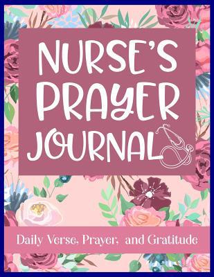 Nurse's Prayer Journal Daily Verse, Prayer, and... 1082266469 Book Cover