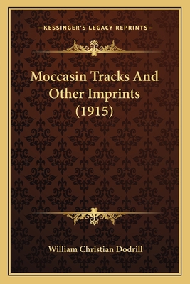Moccasin Tracks And Other Imprints (1915) 1166311864 Book Cover