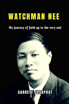Watchman Nee: His journey of faith up to the ve... B0DMJV3KL8 Book Cover
