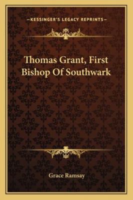 Thomas Grant, First Bishop Of Southwark 1163303364 Book Cover