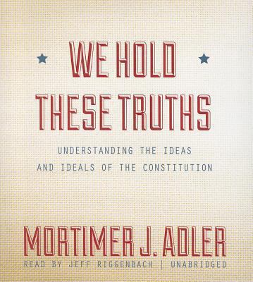 We Hold These Truths: Understanding the Ideas a... 1470820951 Book Cover