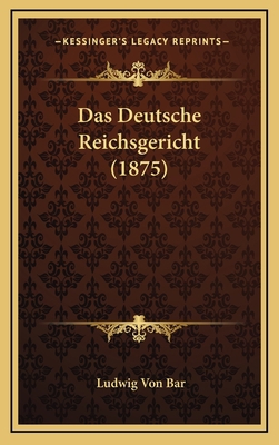 Das Deutsche Reichsgericht (1875) [German] 1168798477 Book Cover