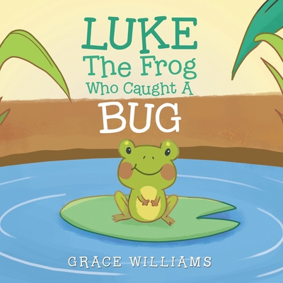 Luke the Frog Who Caught a Bug 1796093114 Book Cover