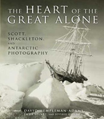 The Heart of the Great Alone: Scott, Shackleton... 1608190072 Book Cover