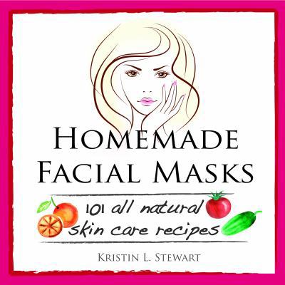 Homemade Facial Masks: 101 All Natural Skin Car... 1938942000 Book Cover