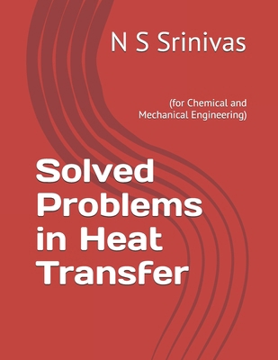 Solved Problems in Heat Transfer: (for Chemical... 1500159697 Book Cover