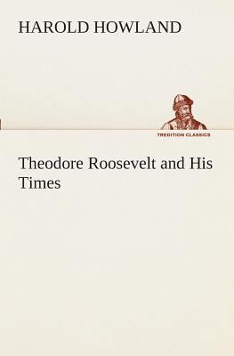 Theodore Roosevelt and His Times 3849509281 Book Cover