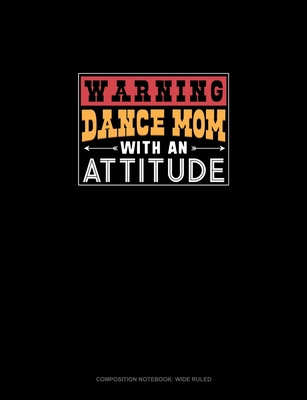 Warning Dance Mom With An Attitude: Composition... 1702805697 Book Cover