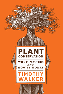 Plant Conservation: Why It Matters and How It W... 160469260X Book Cover