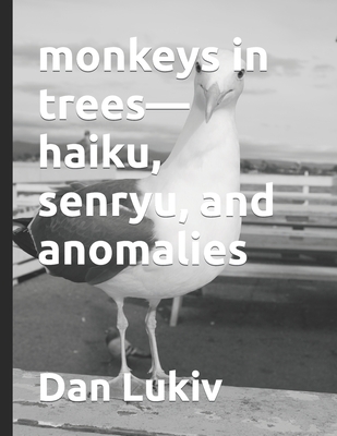monkeys in trees-haiku, senryu, and anomalies 1702654397 Book Cover