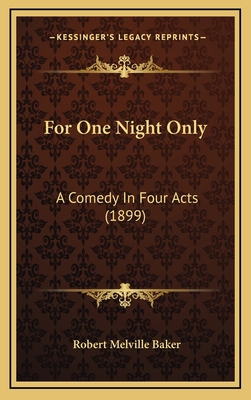 For One Night Only: A Comedy In Four Acts (1899) 1168716055 Book Cover