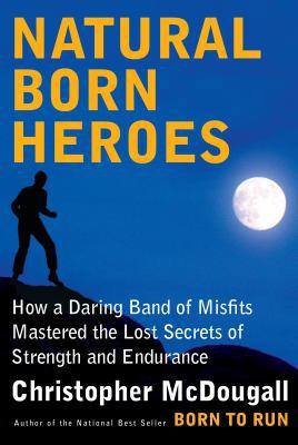 Natural Born Heroes: Mastering the Lost Secrets... 0307962288 Book Cover