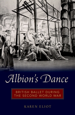 Albion's Dance: British Ballet During the Secon... 019934762X Book Cover