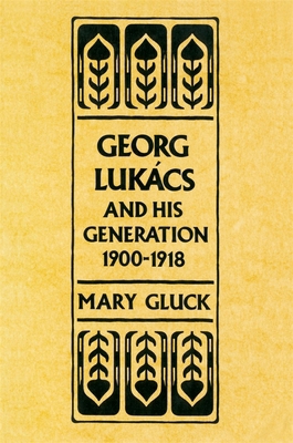 Georg Lukács and His Generation, 1900-1918 0674348664 Book Cover